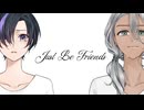 Just Be Friends　歌ってみた【Lolin×白波瀬】