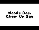 【オリジナル曲PV】Moody Day, Cheer Up Day【巡音ルカ】