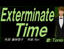 【TONIO】Ｅｘｔｅｒｍｉｎａｔｅ Ｔｉｍｅ【カバー曲】
