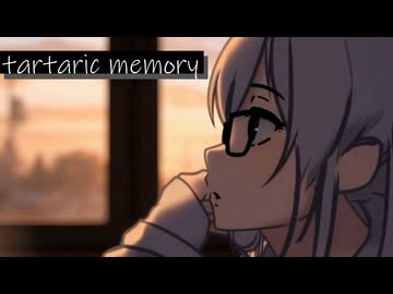 【Anime MV】tartaric memory【花隈千冬】