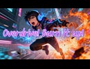 Overdrive! Burn it up!
