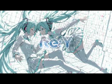 Re:Y feat.初音ミクV4X &amp; 初音ミクV6 / oirom