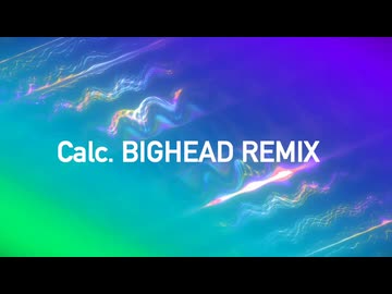 Calc. BIGHEAD REMIX