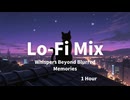 【作業・睡眠用】Whispers Beyond Blurred Memories｜滲んだ記憶の彼方へ｜Lo-Fi 1 Hour BGM
