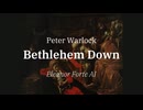 【SynthVクラシック】ベツレヘムの丘 (Bethlehem Down)/ ピーター・ウォーロック (Peter Warlock)【Eleanor Forte AI】