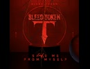 Bleed Token - Save me from myself