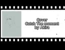 ​Raw Vocal) [Nomix] (Catch​ the moment) -Cover By Akira / [Utattemita] ฃ