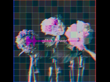 glitch flower / Mai