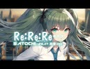 『 Re:Re:Re… 』さとちぃ feat.初音ミク