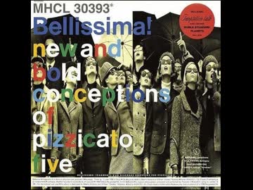 PIZZICATO FIVE - Bellissima! - ニコニ・コモンズ