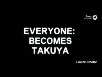EVERYONE：BECOMES TAKUYA.Sora2