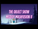 [Mashup] Object Show Medley Mashfusion II [The Object Show Medley 2] (PV ver.)