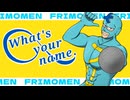 【フリモメン】What's your name？【オリジナル】