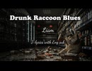 泥酔アライグマブルース（Drunk Raccoon Blues）　Liam