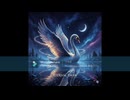 【オリジナル楽曲】Eternal Swan