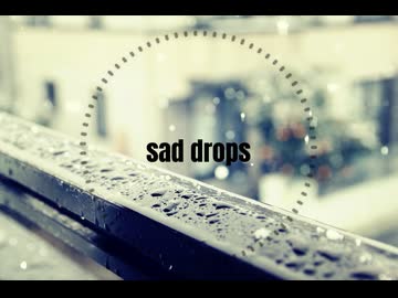 【オリジナル曲】sad drops/かにみや feat.可不