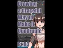 ▶Live Drawing◀ Pt.03 Graceful Way to Make It Quadruple