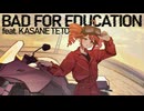 PHXENI - BAD FOR EDUCATION feat. 重音テトSV
