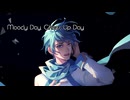【オリジナルカバー曲PV】Moody Day, Cheer Up Day【KAITO】