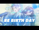 RE BIRTH DAY / てるあ feat. 音街ウナ, 宮舞モカ