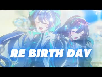 RE BIRTH DAY / てるあ feat. 音街ウナ, 宮舞モカ