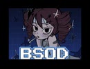 BSOD /  オルフィー feat.重音テト