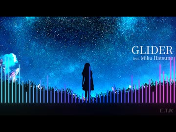 GLIDER / C.T.K feat. 初音ミク