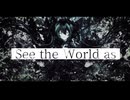 See the World as / ranryu feat. 初音ミク