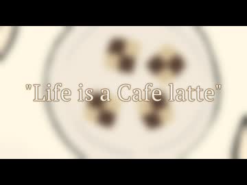『Life is Cafe latte』.feat Hatsune Miku