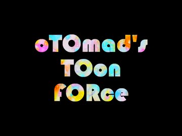 【音MADメドレー】oTOmad's TOon FORce