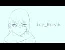 Ice_Break/初音ミク