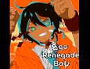 Ego Renegade Boy-SOLARSTREAM cover(Original by FLAVOR FOLEY,it wont let me write a description tho)