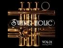 【SWING HOLIC】 Swingin' Drunk Drinkin' 【SWING HOLIC Vol.1】