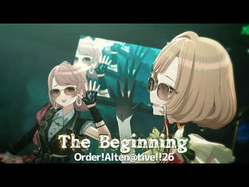 【Order!Altern@tive!!26】The Beginning
