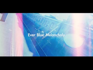 Ever Blue Melancholy/ラムナクタ feat.重音テト