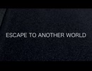 ESCAPE TO ANOTHER WORLD