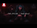 NO_PULSE_｜Still Alive  feat. 初音ミク