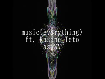 music(everything) ft.重音テト as SV