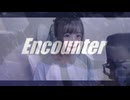 Encounter [歌ってみた] - DmyDoll