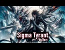 【オリジナル曲】Sigma Tyrant-Vo.ver- Raytia作品
