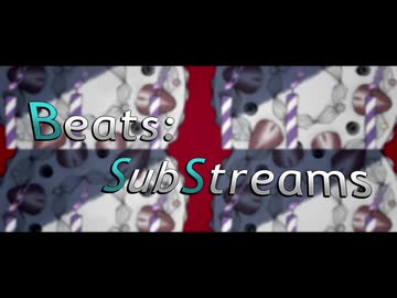 【ニコニコメドレー】Beats:SubStreams