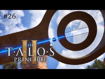 【実況】 文系女子の再び挑むパズルゲー part.26【The Talos Principle2】