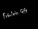 【MV】Fräulein Gift