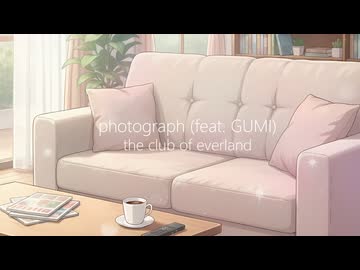 photograph (feat. GUMI)  /  the club of everland