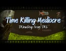 【ラップ】Time Killing Medeocre/TKinuDog