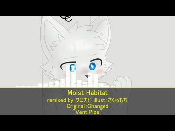 [Changed "Vent Pipe" Remix]Moist Habitat