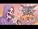 [MUSIC]　DUST TO DUST 　[YASU]