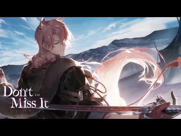 【アークナイツ】Official Music Video『Don't Miss It』