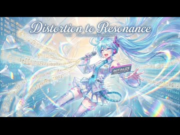 Distortion to Resonance/feat.初音ミク