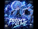 小説書いてたら歌が出来ました4-PRISM SLIME